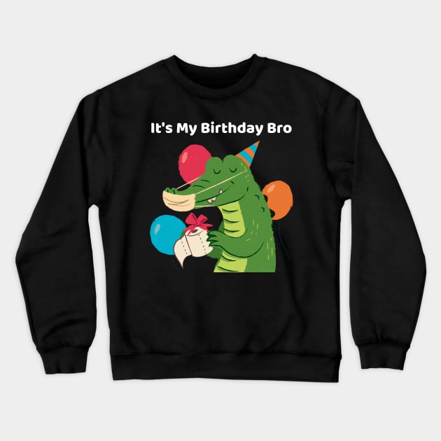 It's My Birthday Bro Crocodile Crewneck Sweatshirt by TV Dinners